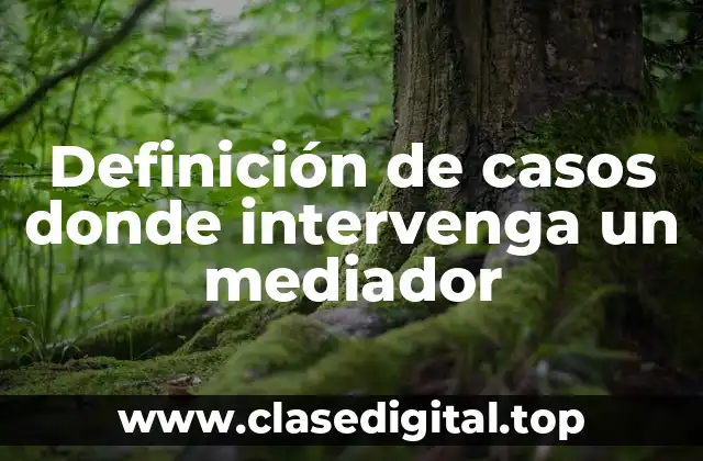 Definición de casos donde intervenga un mediador