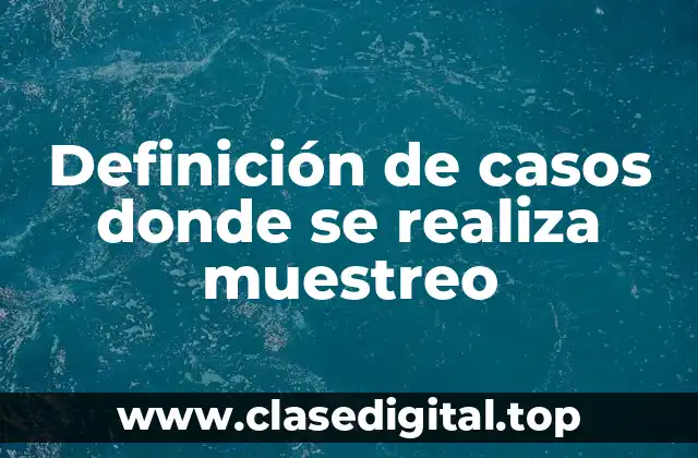 Definición de casos donde se realiza muestreo