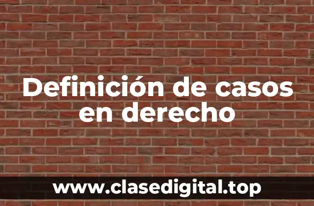Definición de casos en derecho