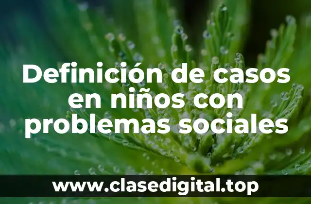 Definición de casos en niños con problemas sociales