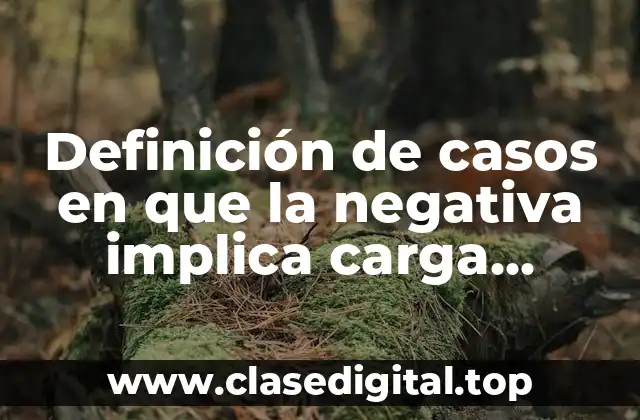 Definición de casos en que la negativa implica carga probatoria