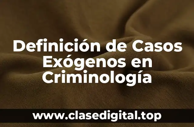 Ejemplos de casos exógenos