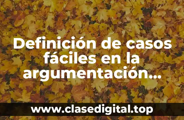 Definición de casos fáciles en la argumentación jurídica