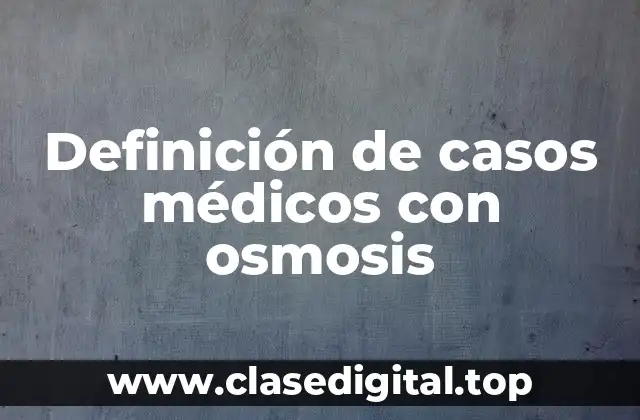 Ejemplos de casos médicos con osmosis