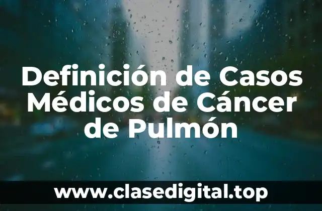 Ejemplos de Casos Médicos de Cáncer de Pulmón