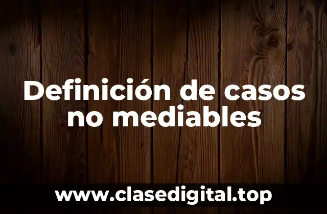 Definición de casos no mediables