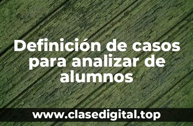 Definición de casos para analizar de alumnos