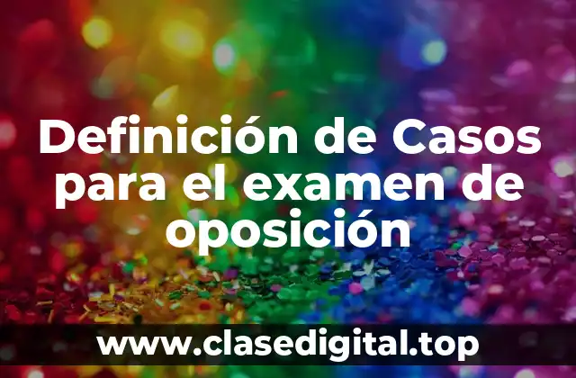 Definición de Casos para el examen de oposición