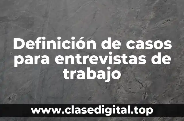 Definición de casos para entrevistas de trabajo