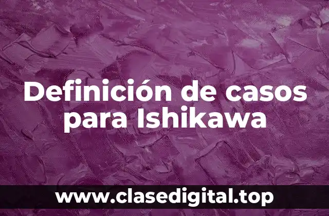 Definición de casos para Ishikawa