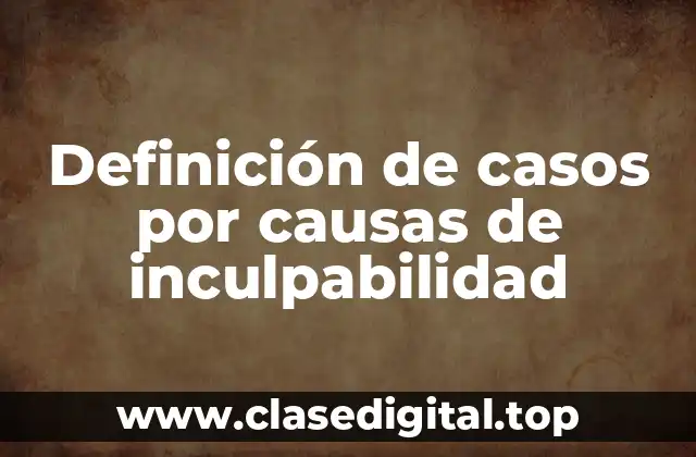 Ejemplos de casos por causas de inculpabilidad