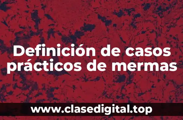 Definición de casos prácticos de mermas