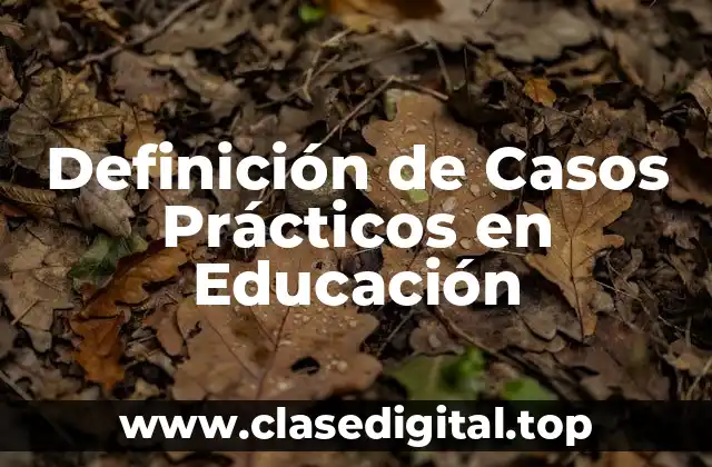 Definición de Casos Prácticos en Educación