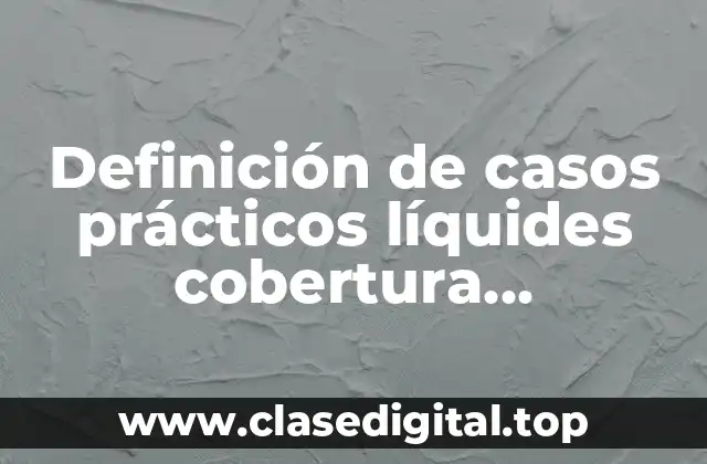 Definición de casos prácticos líquides cobertura endeudamiento y rentabilidad