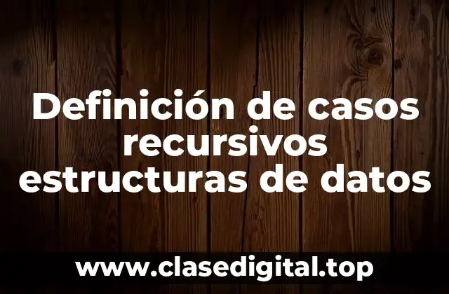 Definición de casos recursivos estructuras de datos
