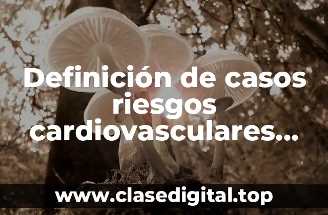 Definición de casos riesgos cardiovasculares casos