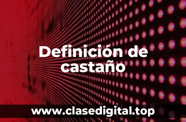 Definición de castaño