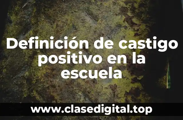 Definición de castigo positivo en la escuela