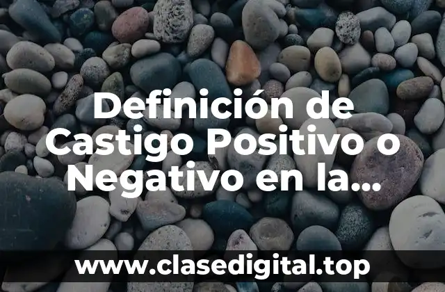 Definición de Castigo Positivo o Negativo en la Escuela