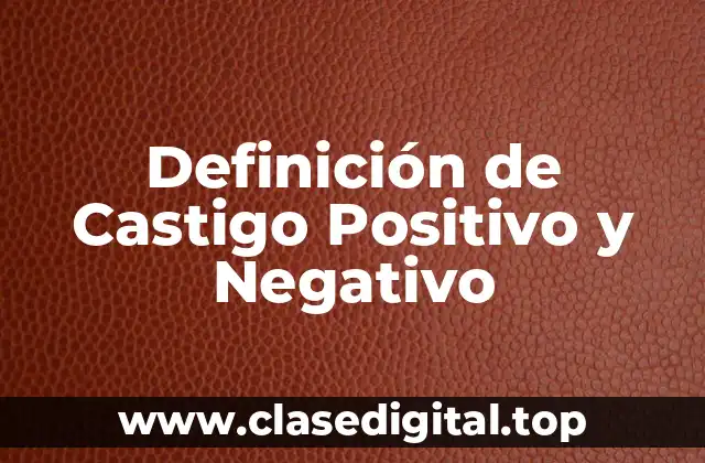 Definición de Castigo Positivo y Negativo