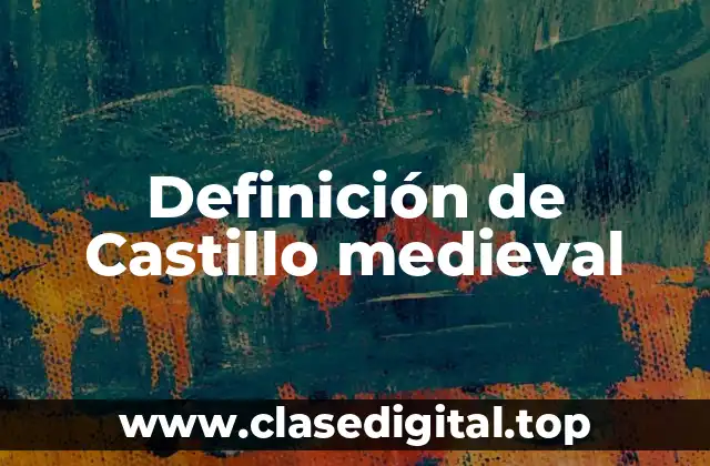 Definición de Castillo medieval