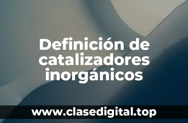 Definición de catalizadores inorgánicos