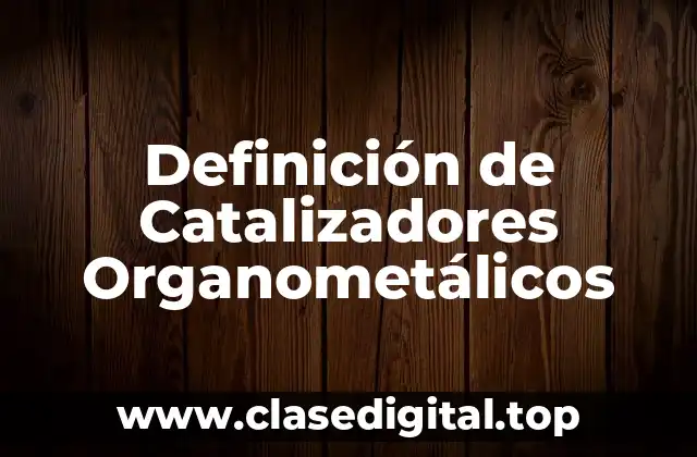 Ejemplos de Catalizadores Organometálicos