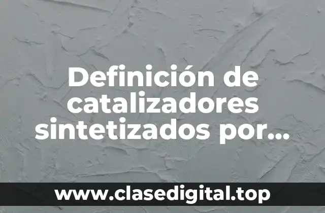 Definición de catalizadores sintetizados por intercambio ionico