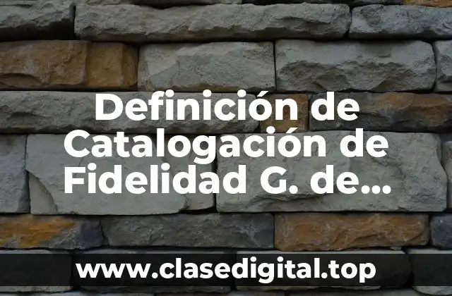 Definición de Catalogación de Fidelidad G. de Prieto