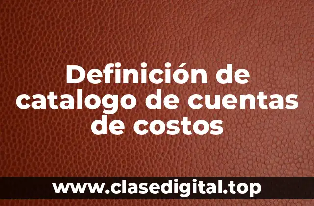 Definición de catalogo de cuentas de costos