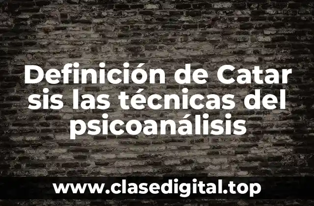 Definición de Catar sis las técnicas del psicoanálisis