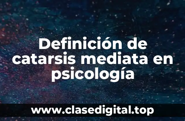 Definición de catarsis mediata en psicología