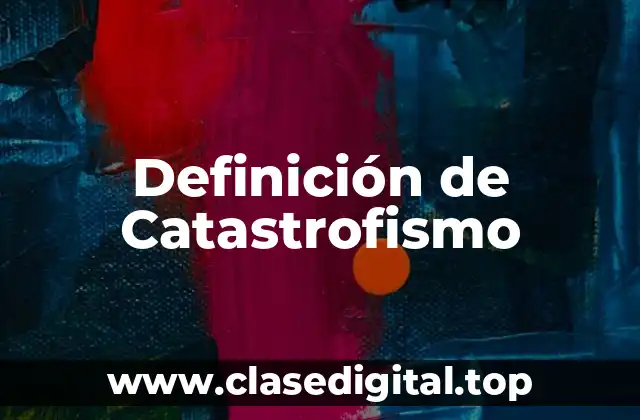 Definición de Catastrofismo