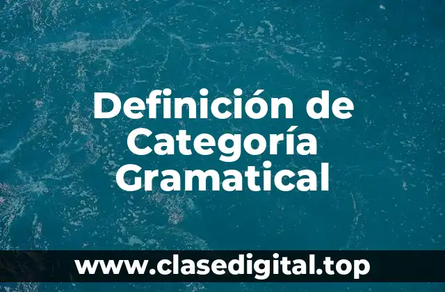 Definición de Categoría Gramatical