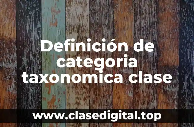 Definición de categoria taxonomica clase