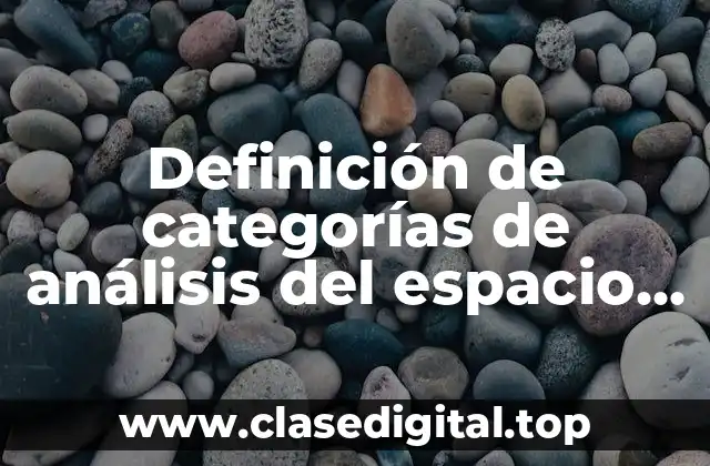 Definición de categorías de análisis del espacio geográfico