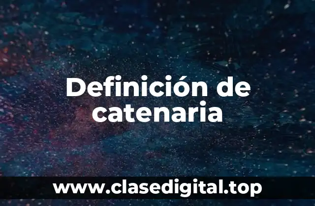 Definición técnica de catenaria