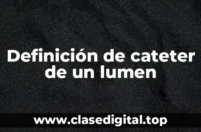 Definición de cateter de un lumen