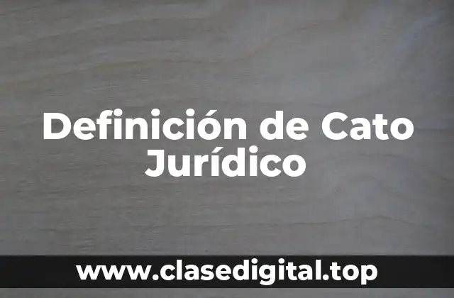 Definición de Cato Jurídico