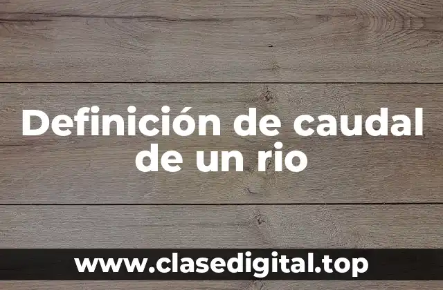 Definición de caudal de un rio