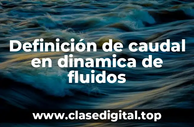 Definición de caudal en dinamica de fluidos