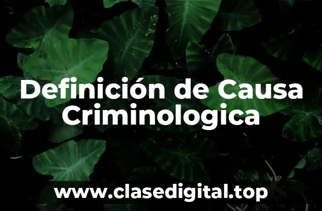 Definición de Causa Criminologica