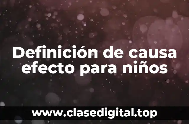 Definición de causa efecto para niños