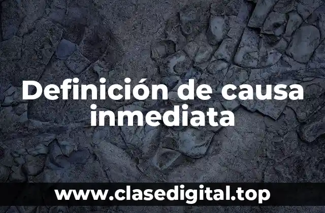 Definición de causa inmediata
