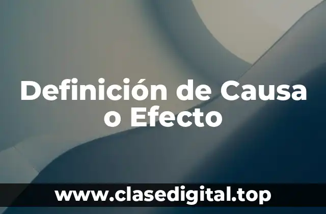 Definición de Causa o Efecto