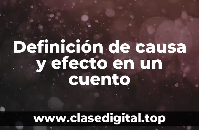 Ejemplos de causa y efecto en un cuento