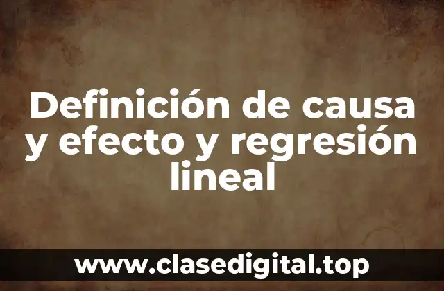 Definición de causa y efecto y regresión lineal