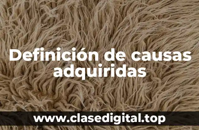 Definición de causas adquiridas