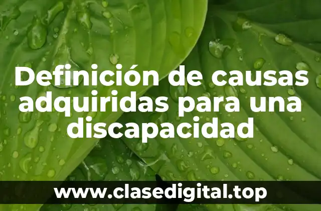Definición de causas adquiridas para una discapacidad