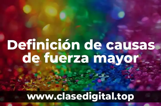 Definición de causas de fuerza mayor